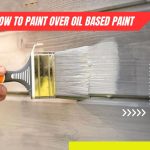 How to Paint Over Oil Based Paint