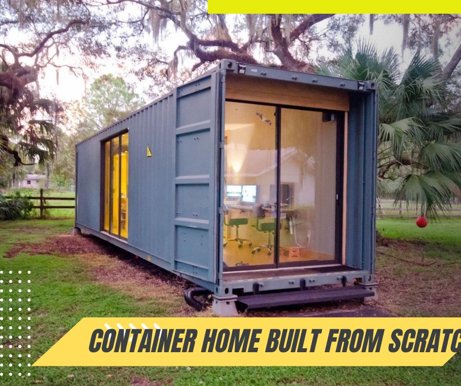 container home built from scratch